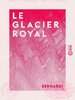 ebook - Le Glacier royal - Ou l'Art de donner des bals et soirées