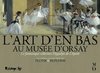 ebook - L'Art d'en bas au musée d'Orsay. La fantastique collectio...