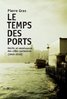 ebook - Le temps des ports, déclin et renaissance des villes port...