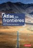 ebook - Atlas des frontières. Retour des fronts, essor des murs