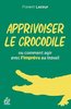 ebook - Apprivoiser le crocodile ou comment agir avec l'imprévu a...
