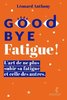 ebook - Goodbye Fatigue ! L'art de ne plus subir sa fatigue et ce...