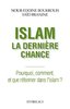 ebook - Islam : la dernière chance - Pourquoi, comment et que réf...