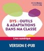ebook - DYS - Outils et adaptations dans ma classe - Cycles 2 et 3