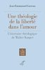 ebook - Une théologie de la liberté dans l'amour - L'itinéraire t...
