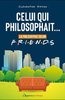 ebook - Celui qui philosophait... : La philosophie selon Friends